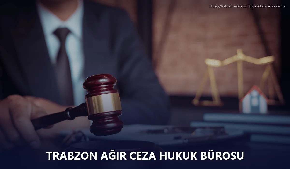 Trabzon Ağır Ceza Hukuk Bürosu
